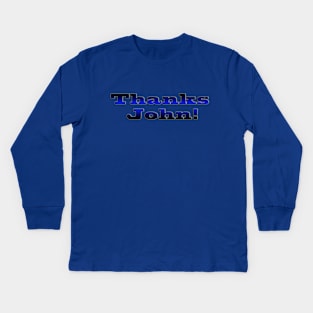 Thanks John! Kids Long Sleeve T-Shirt